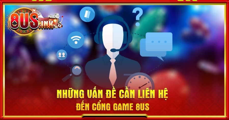 Những vấn đề cần liên hệ đến cổng game 8US Những vấn đề cần liên hệ đến cổng game 8US