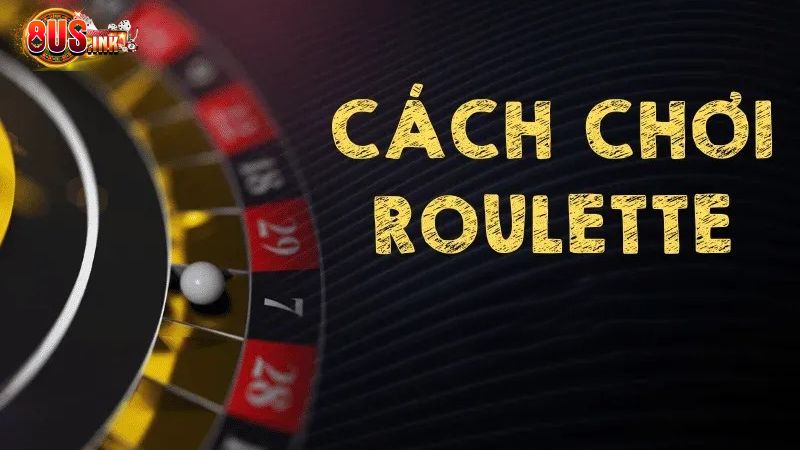 Cách tham gia chơi Roulette trực tuyến Cách tham gia chơi Roulette trực tuyến