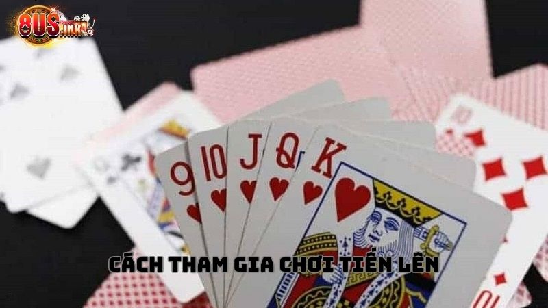 Cách chơi Tiến Lên hiệu quả mà bạn nên áp dụng Cách chơi Tiến Lên hiệu quả mà bạn nên áp dụng