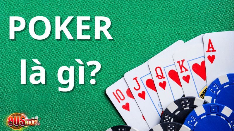 Poker là gì? Tìm hiểu khái niệm của trò chơi đình đám nhất hiện nay Poker là gì? Tìm hiểu khái niệm của trò chơi đình đám nhất hiện nay