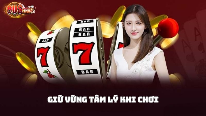 Luôn giữ tâm lý vững vàng và thoải mái chinh chiến Luôn giữ tâm lý vững vàng và thoải mái chinh chiến