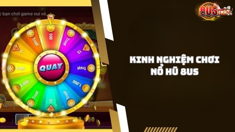 Kinh nghiệm chơi game Nổ Hũ 8US được chia sẻ từ cao thủ Kinh nghiệm chơi game Nổ Hũ 8US được chia sẻ từ cao thủ