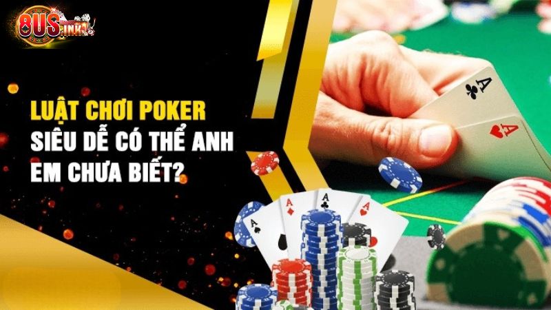 Đánh Poker dễ dàng khi nắm rõ luật chơi Đánh Poker dễ dàng khi nắm rõ luật chơi