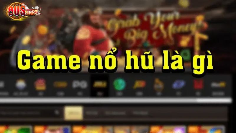 Giải thích game Nổ hũ là gì? Giải thích game Nổ hũ là gì?