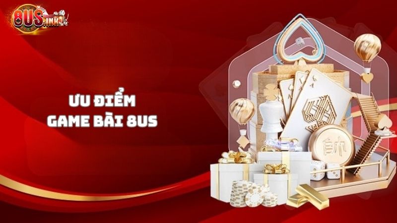 Ưu điểm của sảnh game bài 8US Ưu điểm của sảnh game bài 8US