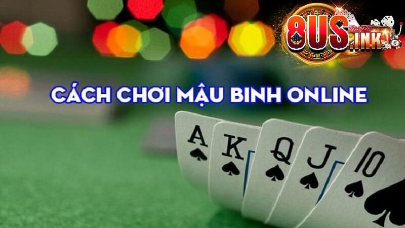 Hướng dẫn cách chơi Mậu Binh chi tiết